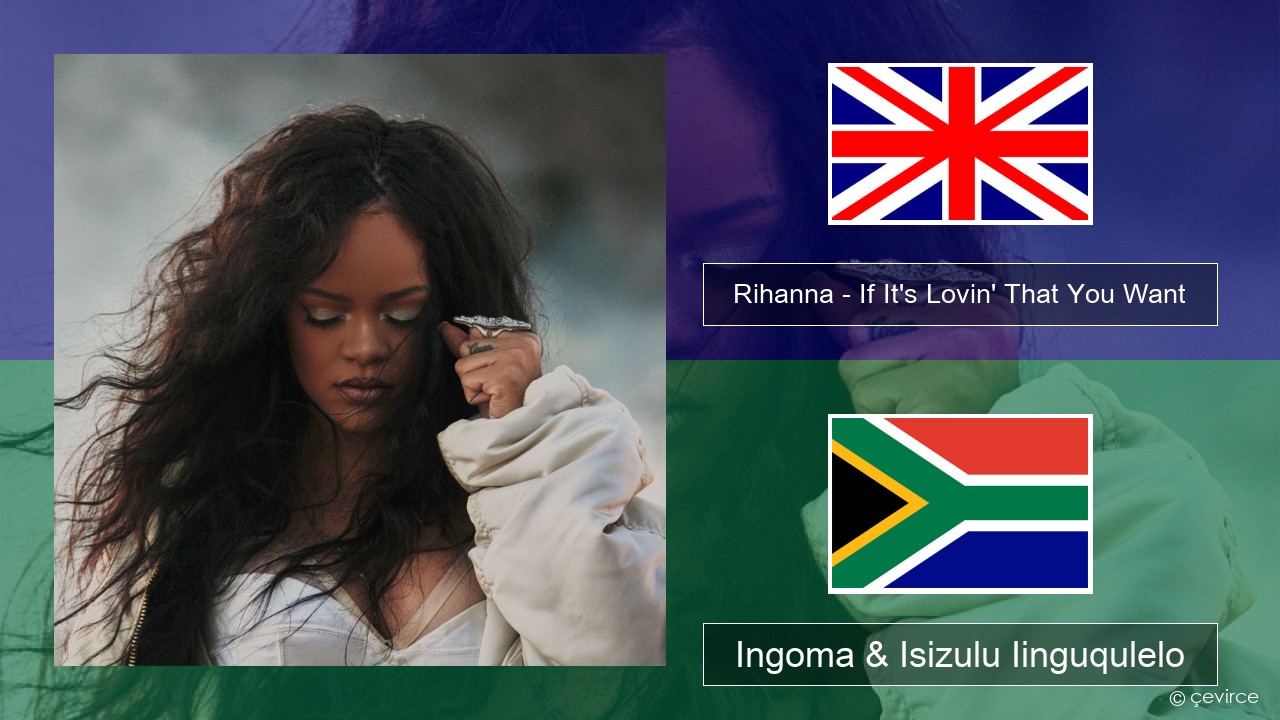 Rihanna – If It’s Lovin’ That You Want Isixhosa Ingoma & Isizulu Iinguqulelo