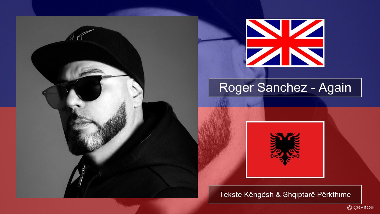 Roger Sanchez – Again Anglisht Tekste Këngësh & Shqiptarë Përkthime