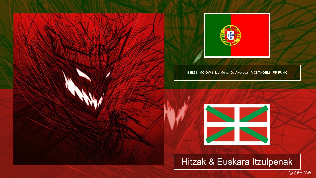 S3BZS, MC GW & Mc Menor Do Alvorada – MONTAGEM – PR FUNK Portugesa Hitzak & Euskara Itzulpenak