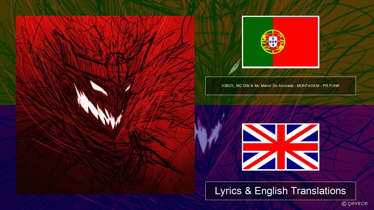 S3BZS, MC GW & Mc Menor Do Alvorada – MONTAGEM – PR FUNK Portuguese Lyrics & English Translations