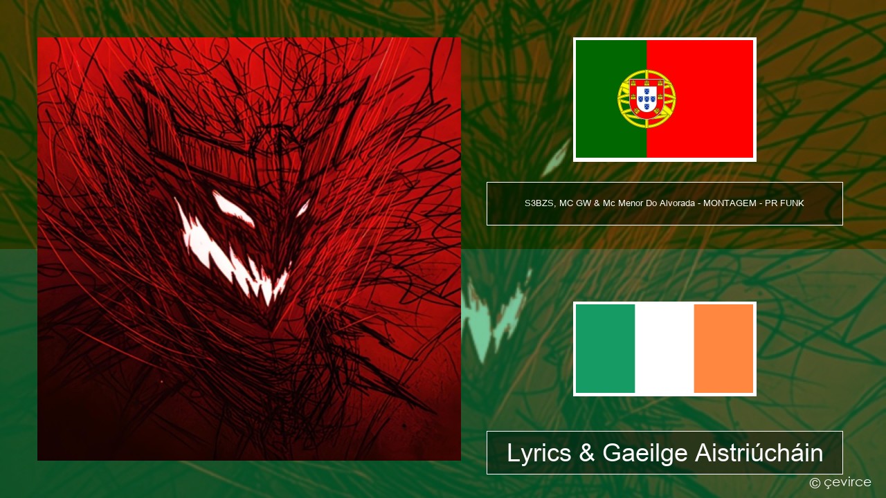 S3BZS, MC GW & Mc Menor Do Alvorada – MONTAGEM – PR FUNK Portaingéilis Lyrics & Gaeilge Aistriúcháin