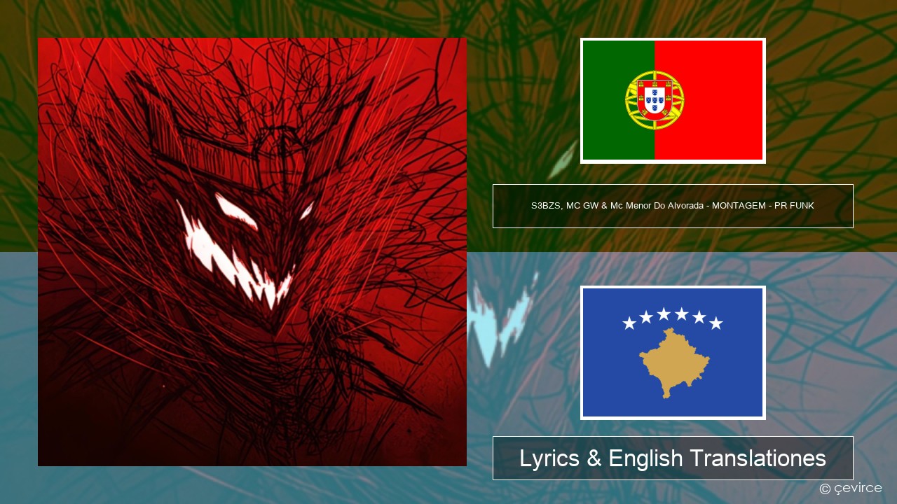 S3BZS, MC GW & Mc Menor Do Alvorada – MONTAGEM – PR FUNK Portuguese Lyrics & English Translationes