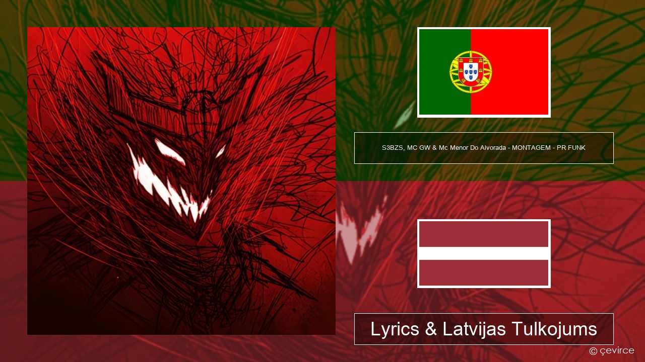 S3BZS, MC GW & Mc Menor Do Alvorada – MONTAGEM – PR FUNK Portugāles Lyrics & Latvijas Tulkojums