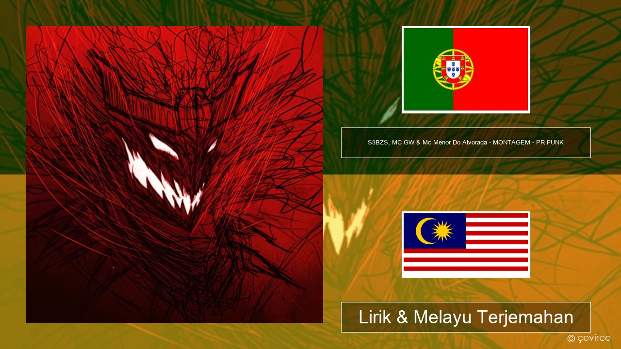 S3BZS, MC GW & Mc Menor Do Alvorada – MONTAGEM – PR FUNK Portugis Lirik & Melayu (Malay) Terjemahan