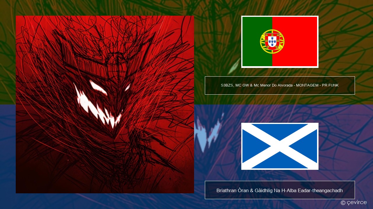 S3BZS, MC GW & Mc Menor Do Alvorada – MONTAGEM – PR FUNK Portagailis Briathran Òran & Gàidhlig Na H-Alba Eadar-theangachadh