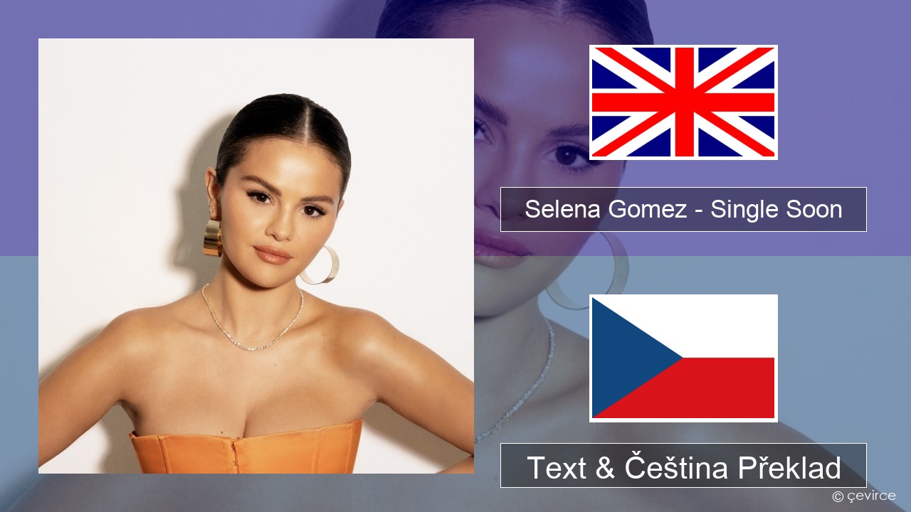Selena Gomez – Single Soon Anglický Text & Čeština Překlad