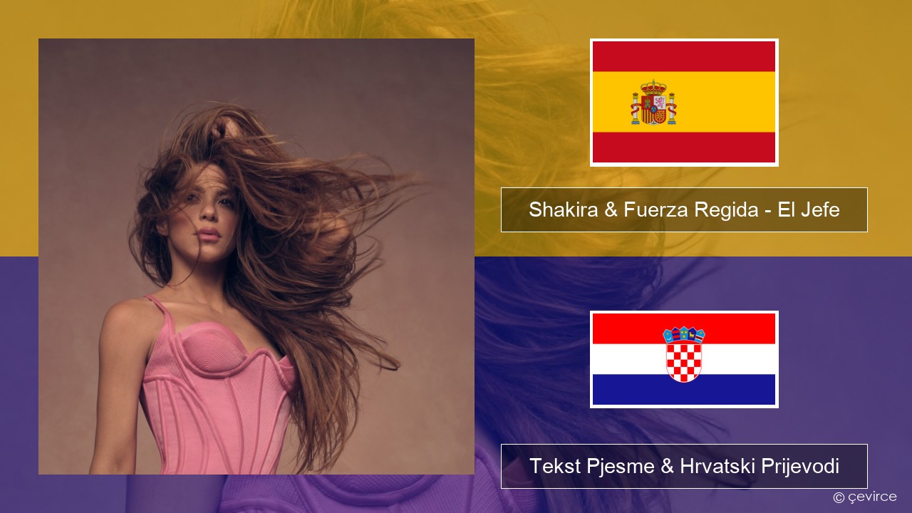 Shakira & Fuerza Regida – El Jefe Španjolski Tekst Pjesme & Hrvatski Prijevodi