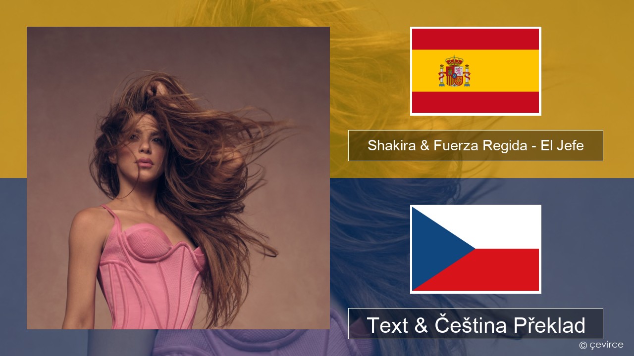 Shakira & Fuerza Regida – El Jefe Španělský Text & Čeština Překlad