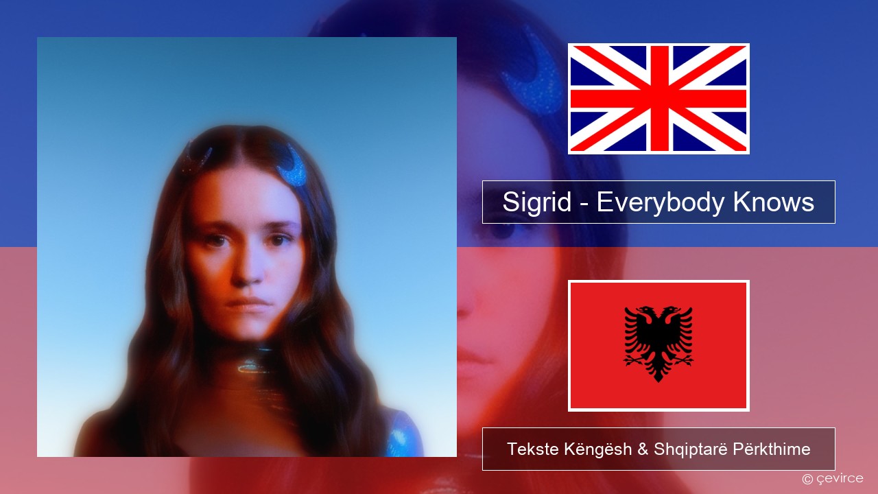 Sigrid – Everybody Knows Anglisht Tekste Këngësh & Shqiptarë Përkthime
