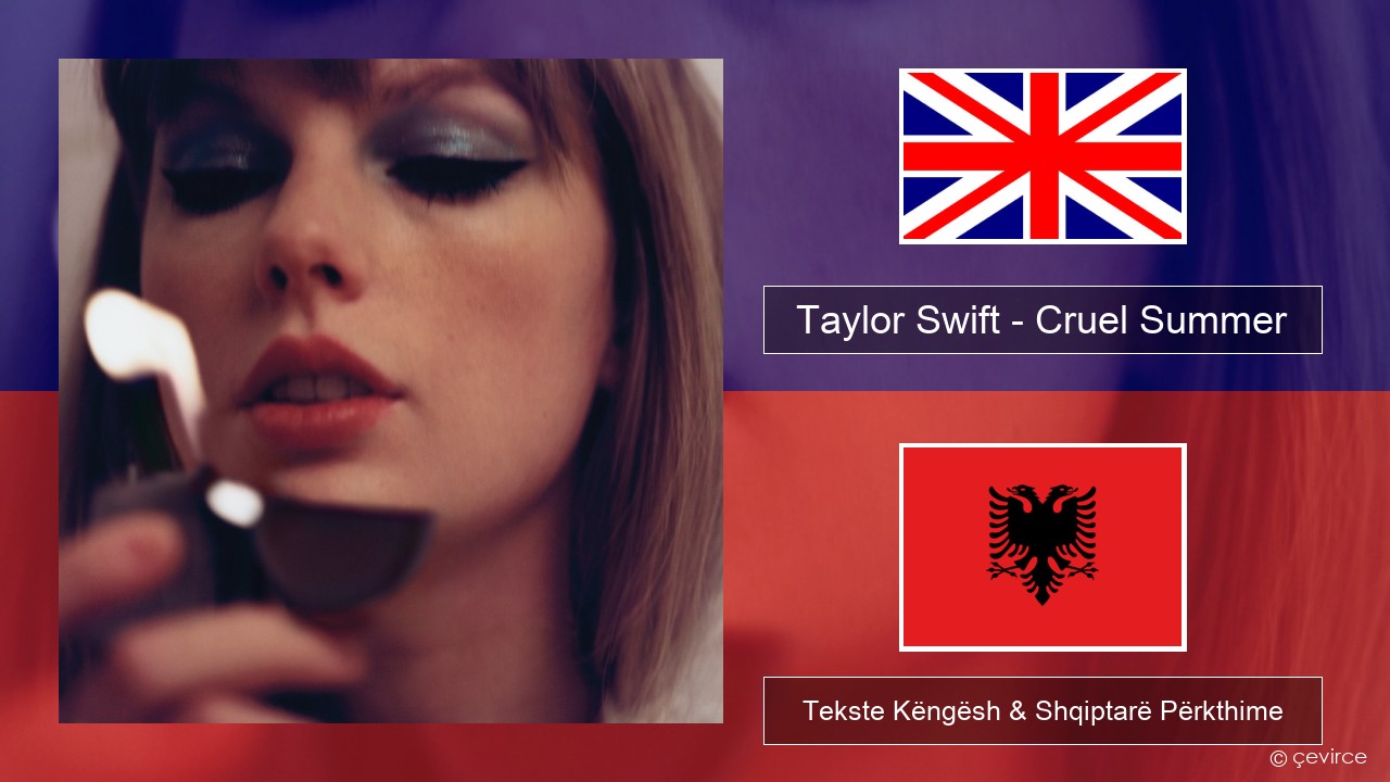 Taylor Swift – Cruel Summer Anglisht Tekste Këngësh & Shqiptarë Përkthime
