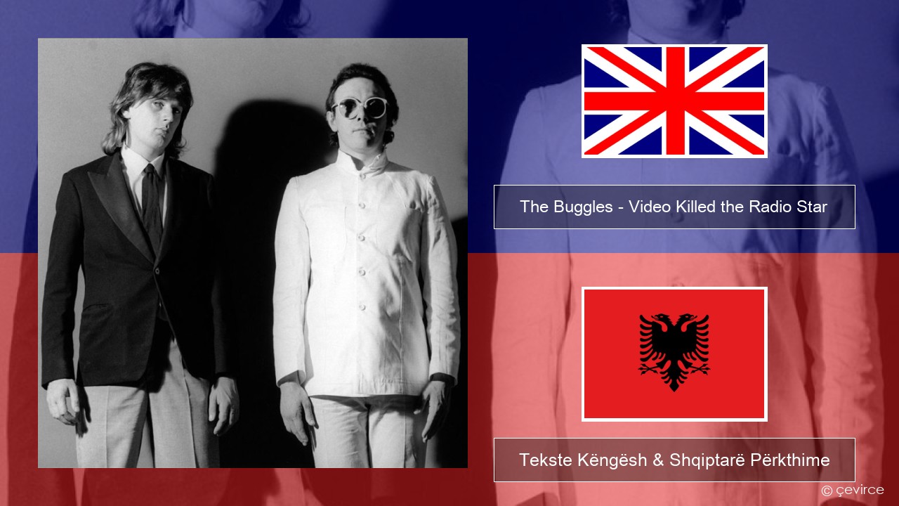 The Buggles – Video Killed the Radio Star Anglisht Tekste Këngësh & Shqiptarë Përkthime