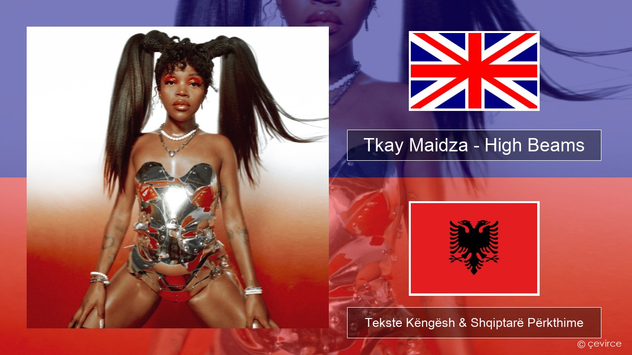 Tkay Maidza – High Beams Anglisht Tekste Këngësh & Shqiptarë Përkthime