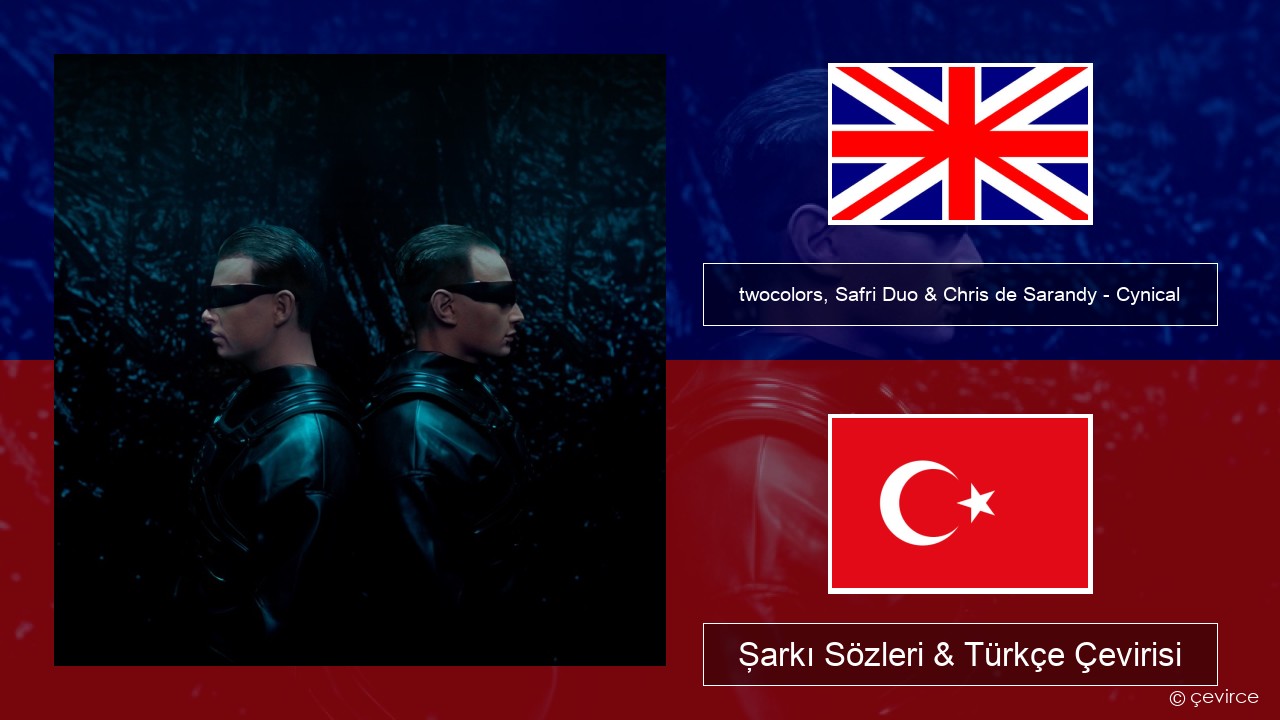 twocolors, Safri Duo & Chris de Sarandy – Cynical İngilizce Şarkı Sözleri & Türkçe Çevirisi