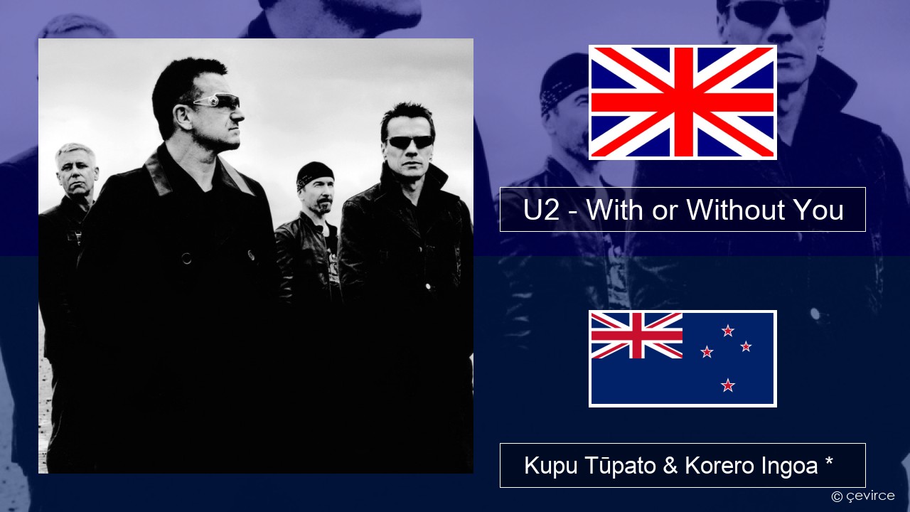 U2 – With or Without You Ingoa *  Kupu Tūpato & Korero Ingoa *