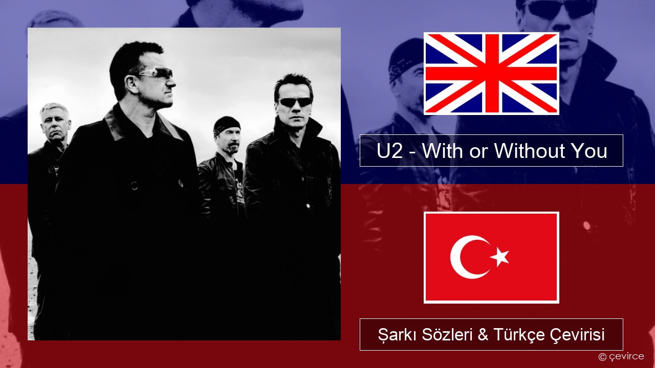 U2 – With or Without You İngilizce Şarkı Sözleri & Türkçe Çevirisi
