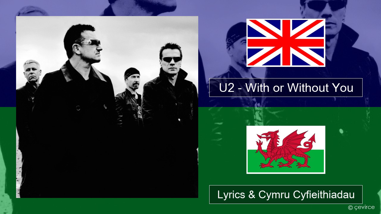 U2 – With or Without You Saesneg Lyrics & Cymru Cyfieithiadau