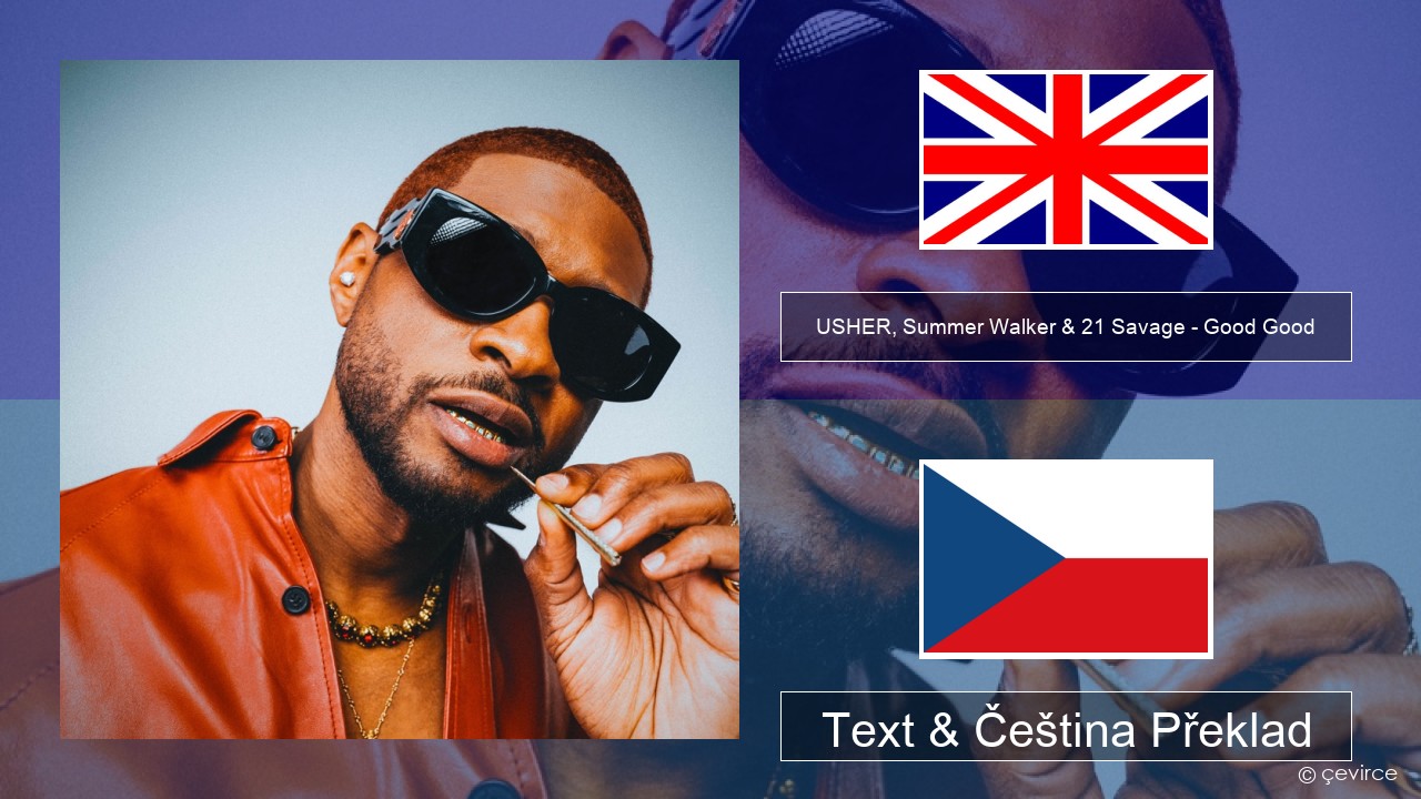 USHER, Summer Walker & 21 Savage – Good Good Anglický Text & Čeština Překlad