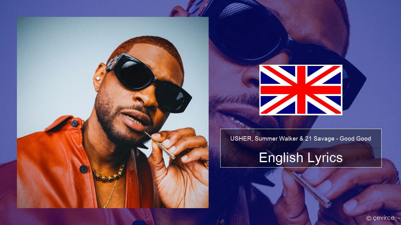 USHER, Summer Walker & 21 Savage – Good Good English Lyrics