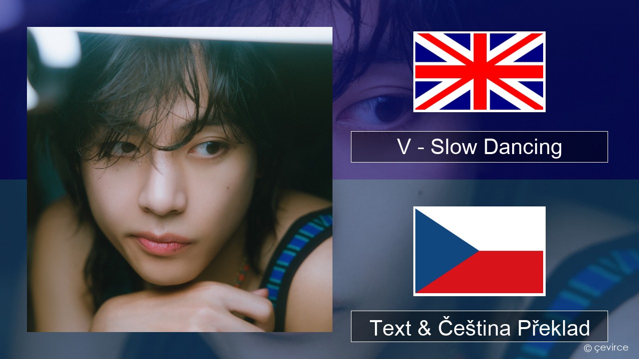 V – Slow Dancing Anglický Text & Čeština Překlad
