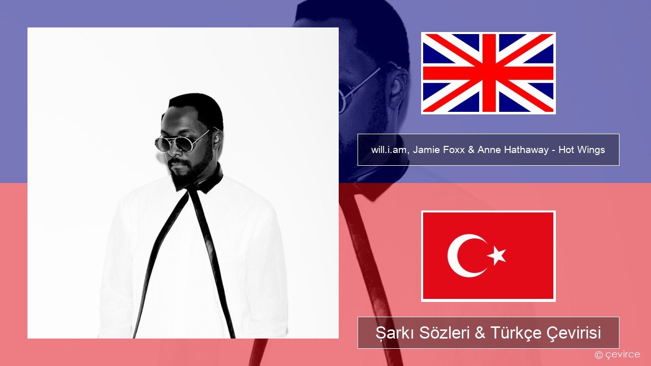 will.i.am, Jamie Foxx & Anne Hathaway – Hot Wings (I Wanna Party) İngilizce Şarkı Sözleri & Türkçe Çevirisi