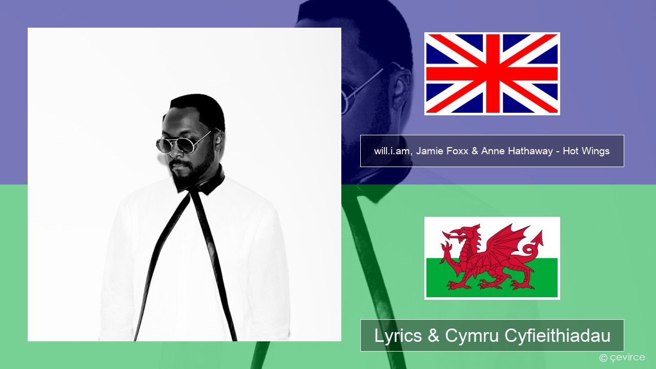 will.i.am, Jamie Foxx & Anne Hathaway – Hot Wings (I Wanna Party) Saesneg Lyrics & Cymru Cyfieithiadau