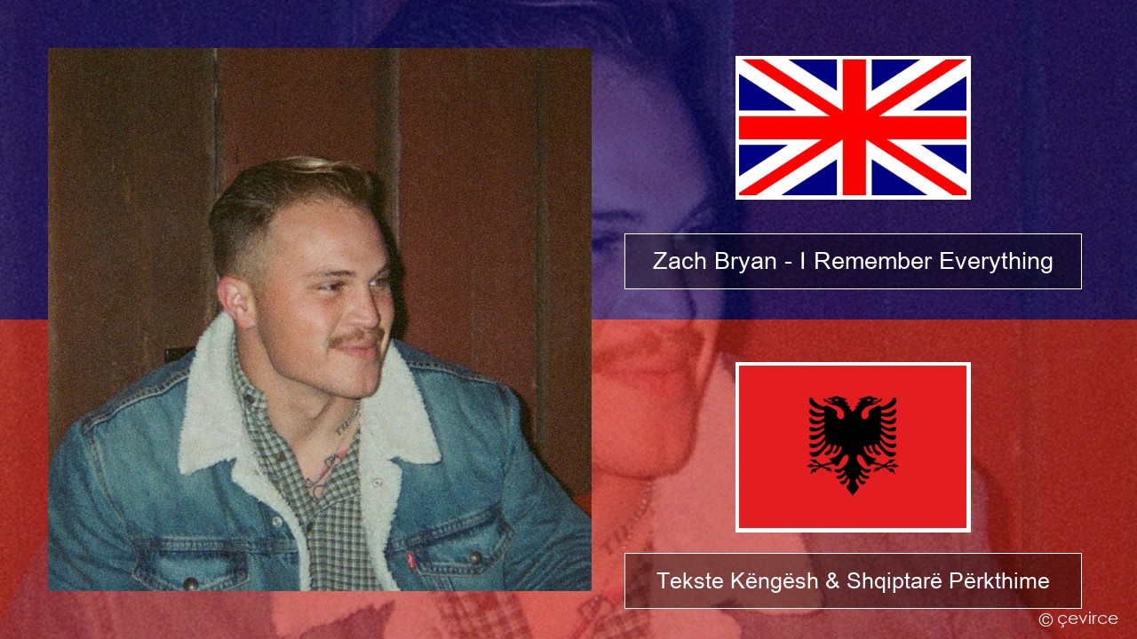 Zach Bryan – I Remember Everything (feat. Kacey Musgraves) Anglisht Tekste Këngësh & Shqiptarë Përkthime