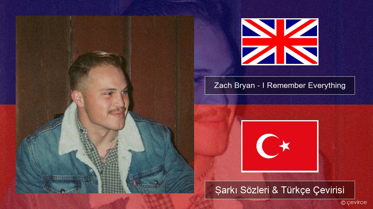 Zach Bryan – I Remember Everything (feat. Kacey Musgraves) İngilizce Şarkı Sözleri & Türkçe Çevirisi