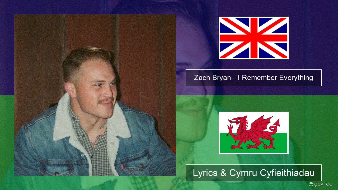 Zach Bryan – I Remember Everything (feat. Kacey Musgraves) Saesneg Lyrics & Cymru Cyfieithiadau