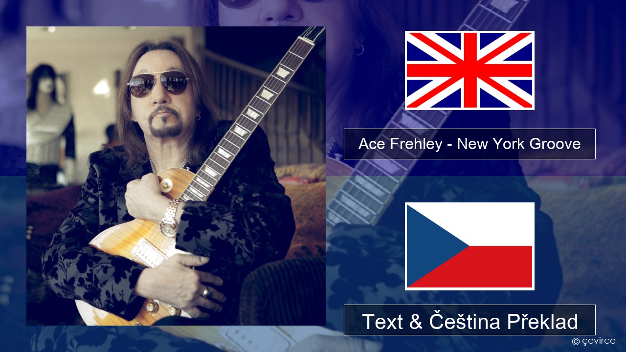 Ace Frehley – New York Groove Anglický Text & Čeština Překlad