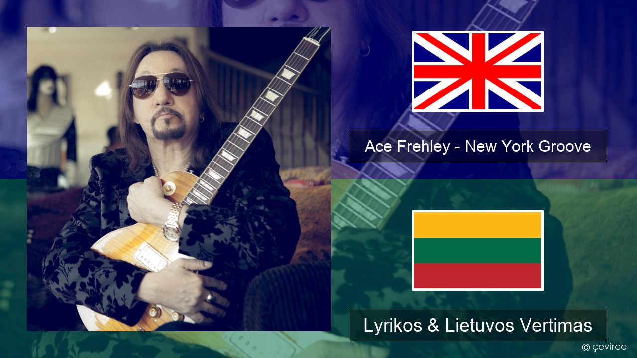 Ace Frehley – New York Groove Anglų Lyrikos & Lietuvos Vertimas