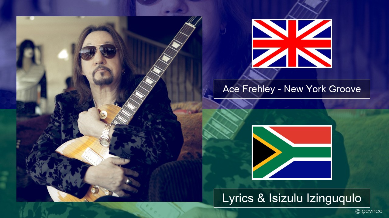 Ace Frehley – New York Groove Isizulu Lyrics & Isizulu Izinguqulo