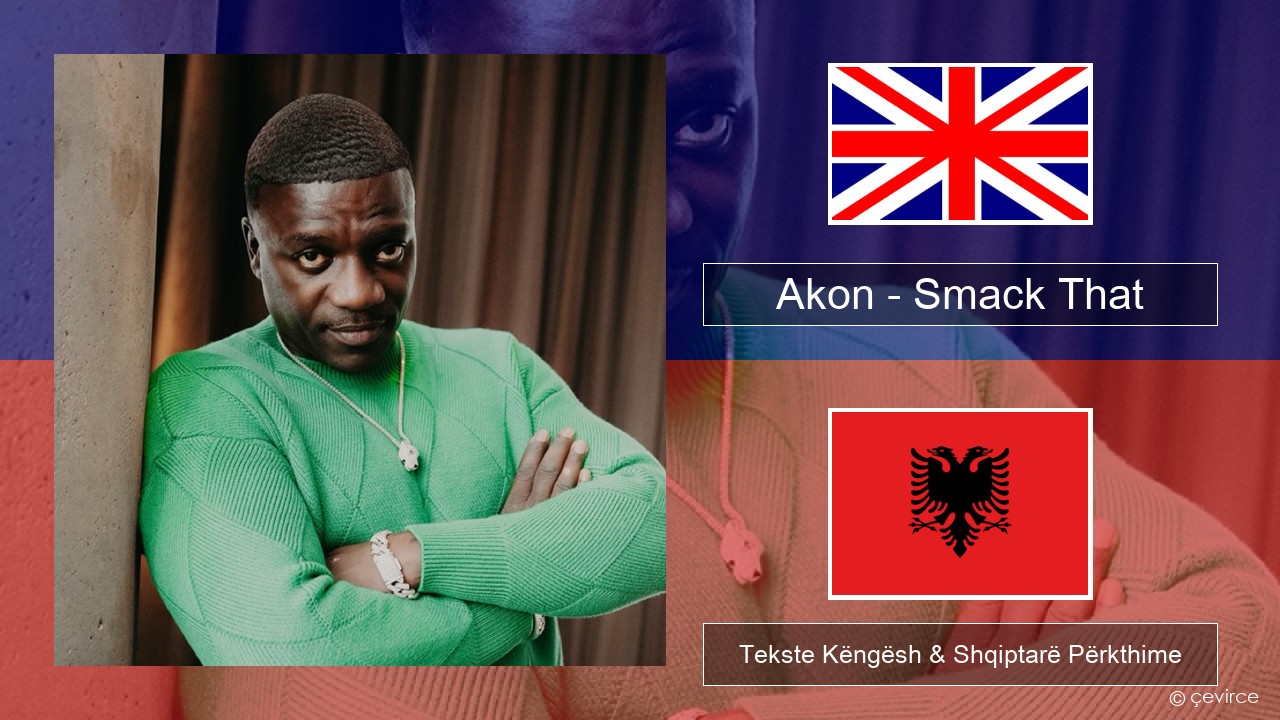 Akon – Smack That (feat. Eminem) Anglisht Tekste Këngësh & Shqiptarë Përkthime