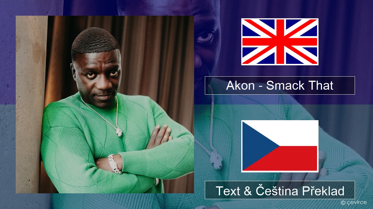 Akon – Smack That (feat. Eminem) Anglický Text & Čeština Překlad