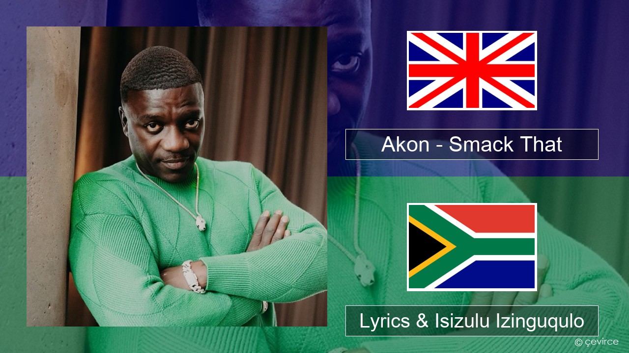 Akon – Smack That (feat. Eminem) Isizulu Lyrics & Isizulu Izinguqulo