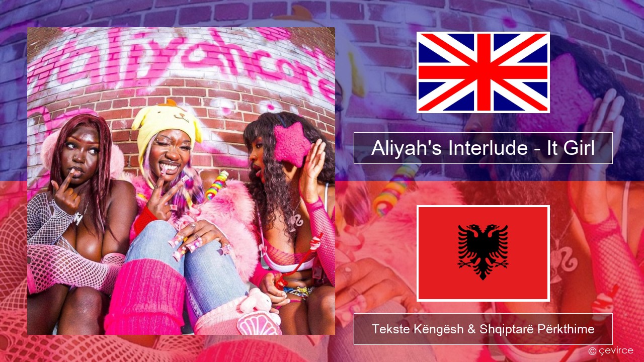 Aliyah’s Interlude – It Girl Anglisht Tekste Këngësh & Shqiptarë Përkthime