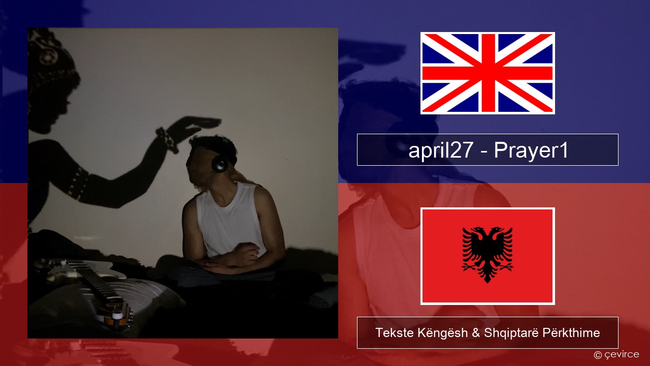 april27 – Prayer1 Anglisht Tekste Këngësh & Shqiptarë Përkthime