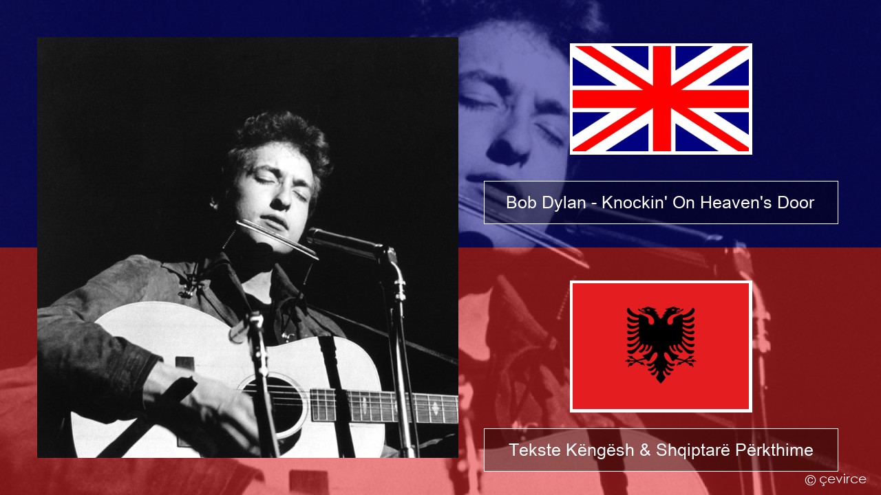 Bob Dylan – Knockin’ On Heaven’s Door Anglisht Tekste Këngësh & Shqiptarë Përkthime