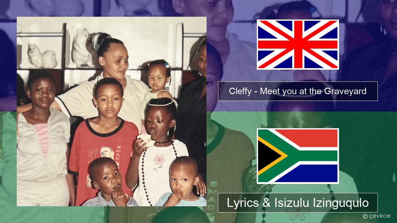 Cleffy – Meet you at the Graveyard Isizulu Lyrics & Isizulu Izinguqulo