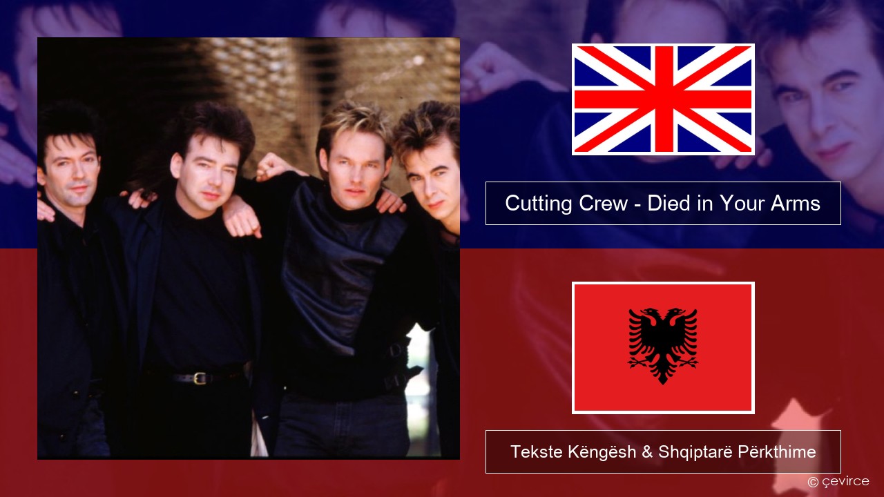Cutting Crew – (I Just) Died in Your Arms Anglisht Tekste Këngësh & Shqiptarë Përkthime