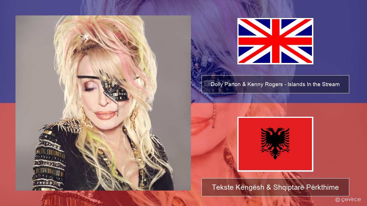 Dolly Parton & Kenny Rogers – Islands In the Stream Anglisht Tekste Këngësh & Shqiptarë Përkthime