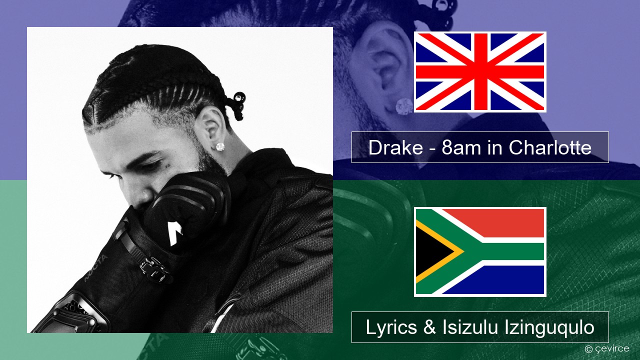 Drake – 8am in Charlotte Isizulu Lyrics & Isizulu Izinguqulo