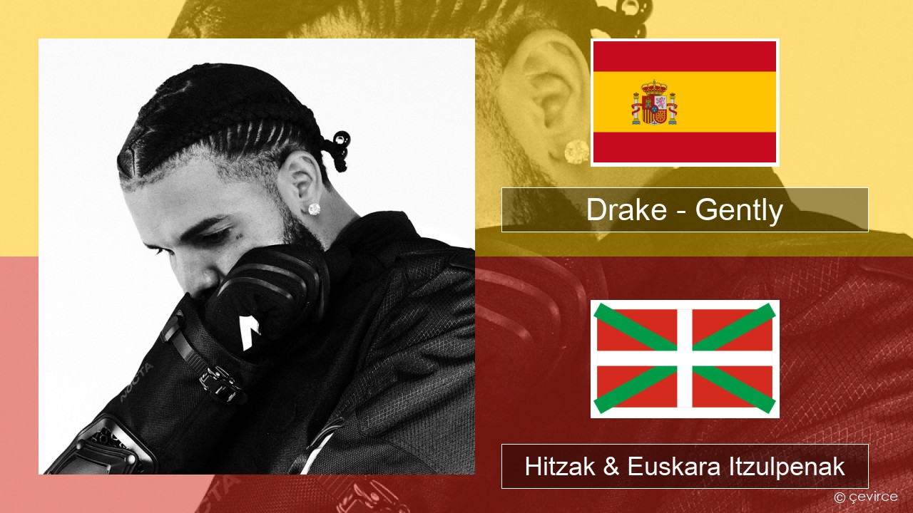 Drake – Gently (feat. Bad Bunny) Espainiako Hitzak & Euskara Itzulpenak
