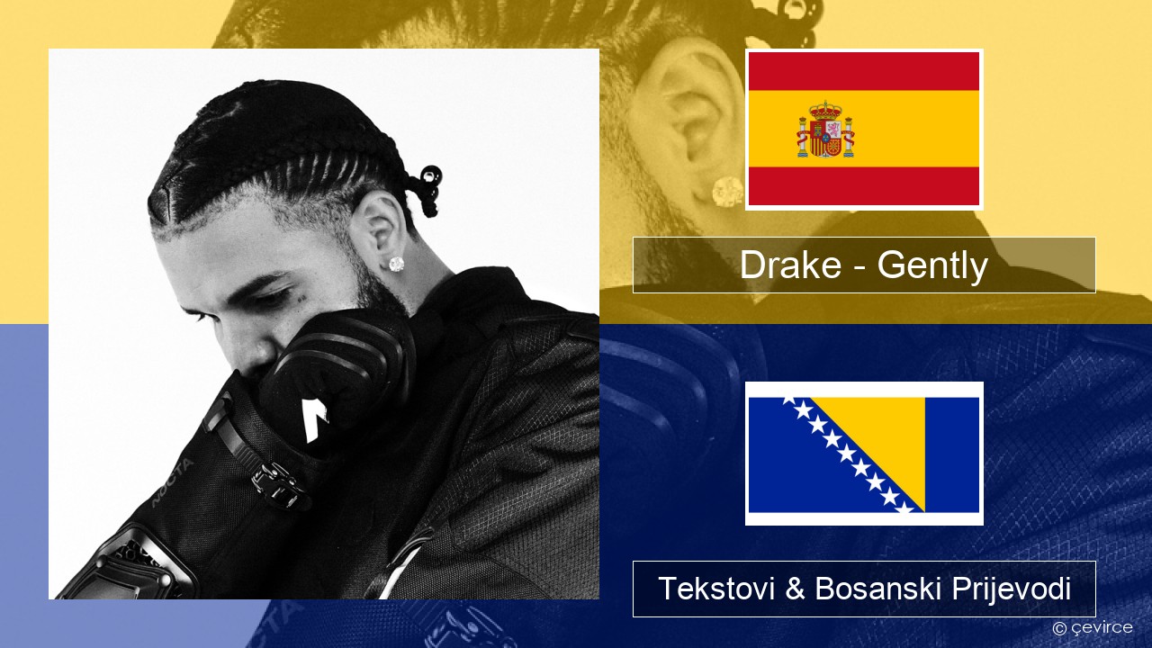 Drake – Gently (feat. Bad Bunny) Španski Tekstovi & Bosanski Prijevodi