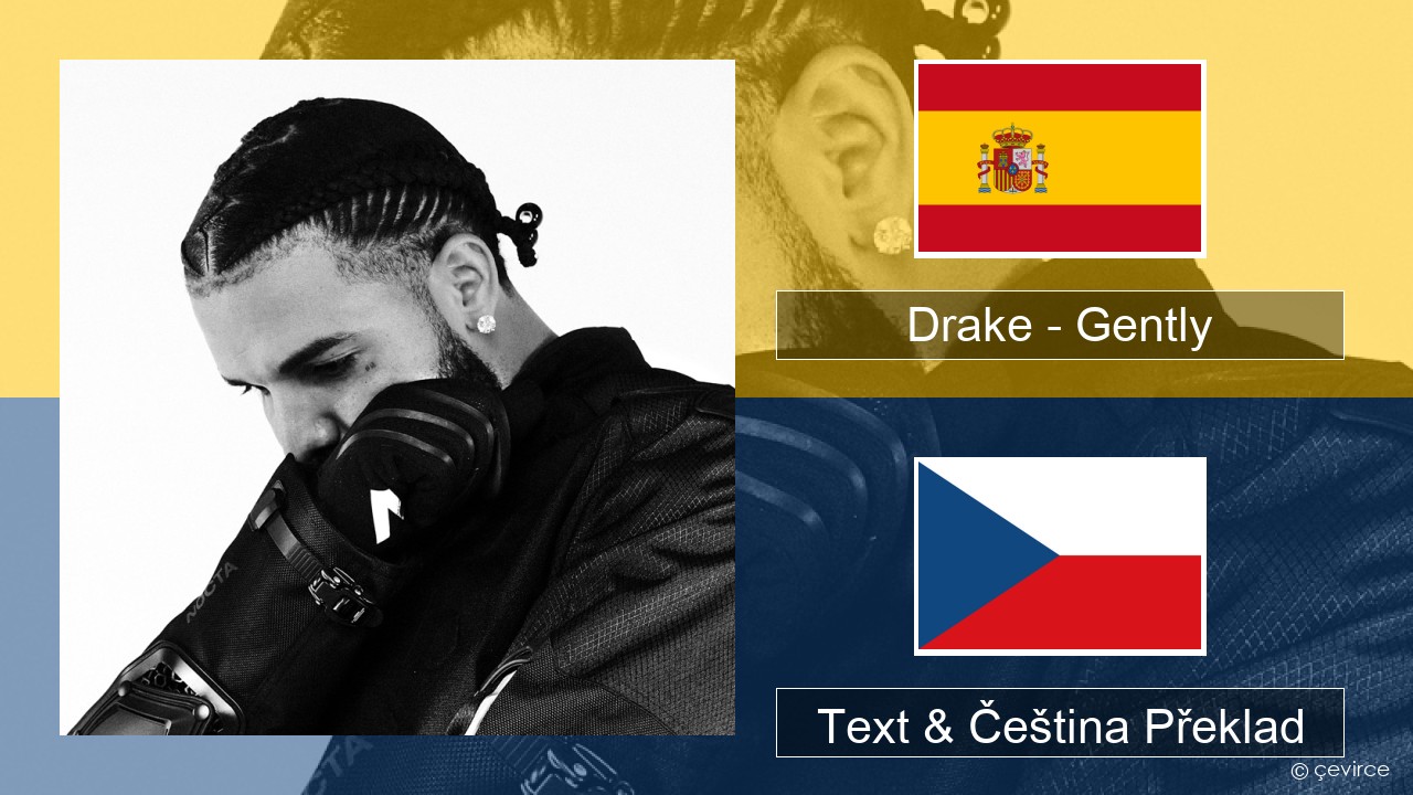 Drake – Gently (feat. Bad Bunny) Španělský Text & Čeština Překlad