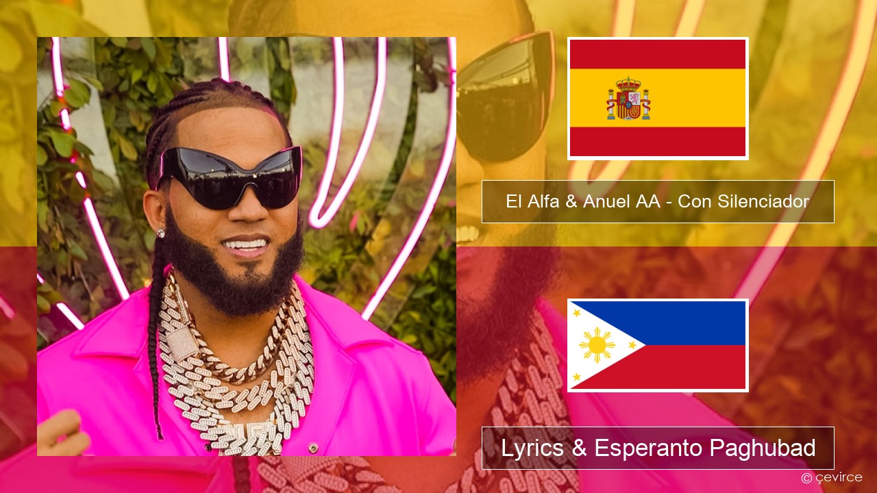 El Alfa & Anuel AA – Con Silenciador Espanya Lyrics & Esperanto Paghubad