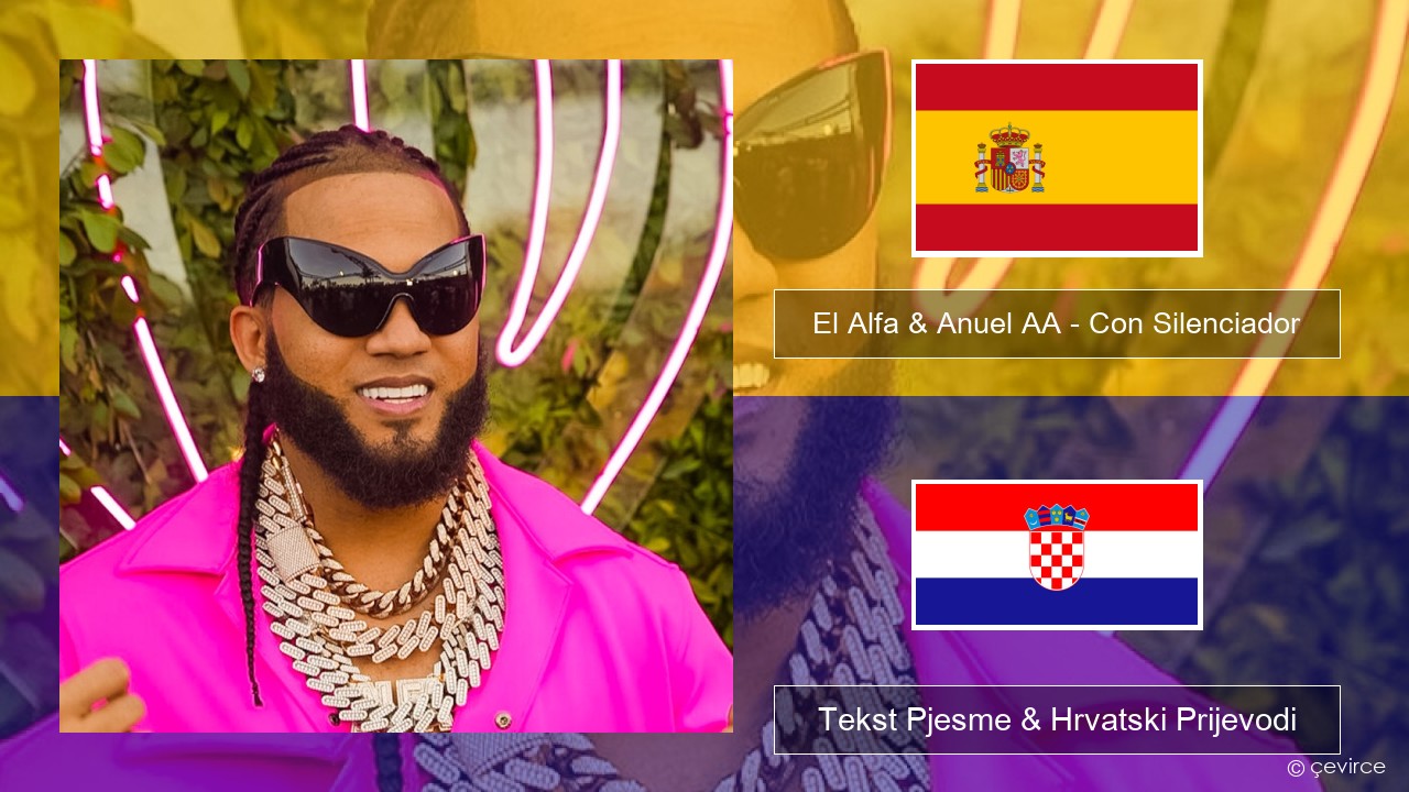 El Alfa & Anuel AA – Con Silenciador Španjolski Tekst Pjesme & Hrvatski Prijevodi