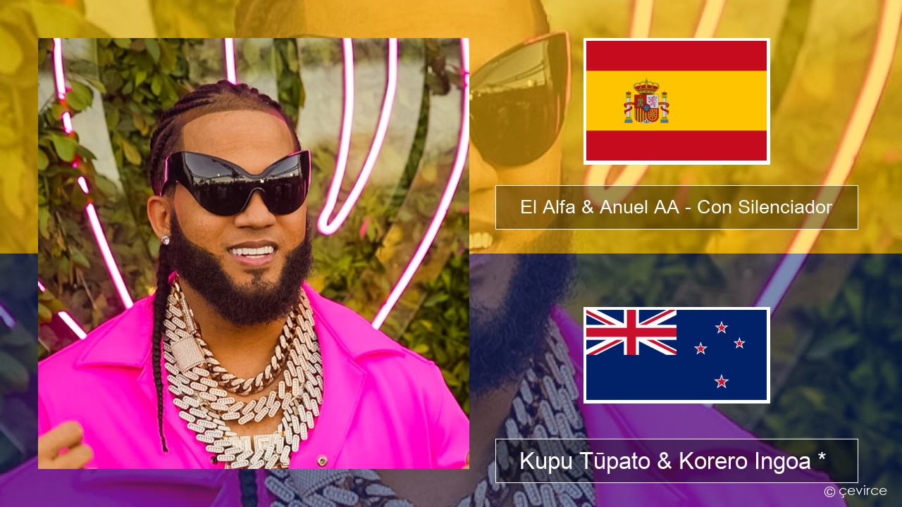 El Alfa & Anuel AA – Con Silenciador Ingoa *  Kupu Tūpato & Korero Ingoa *