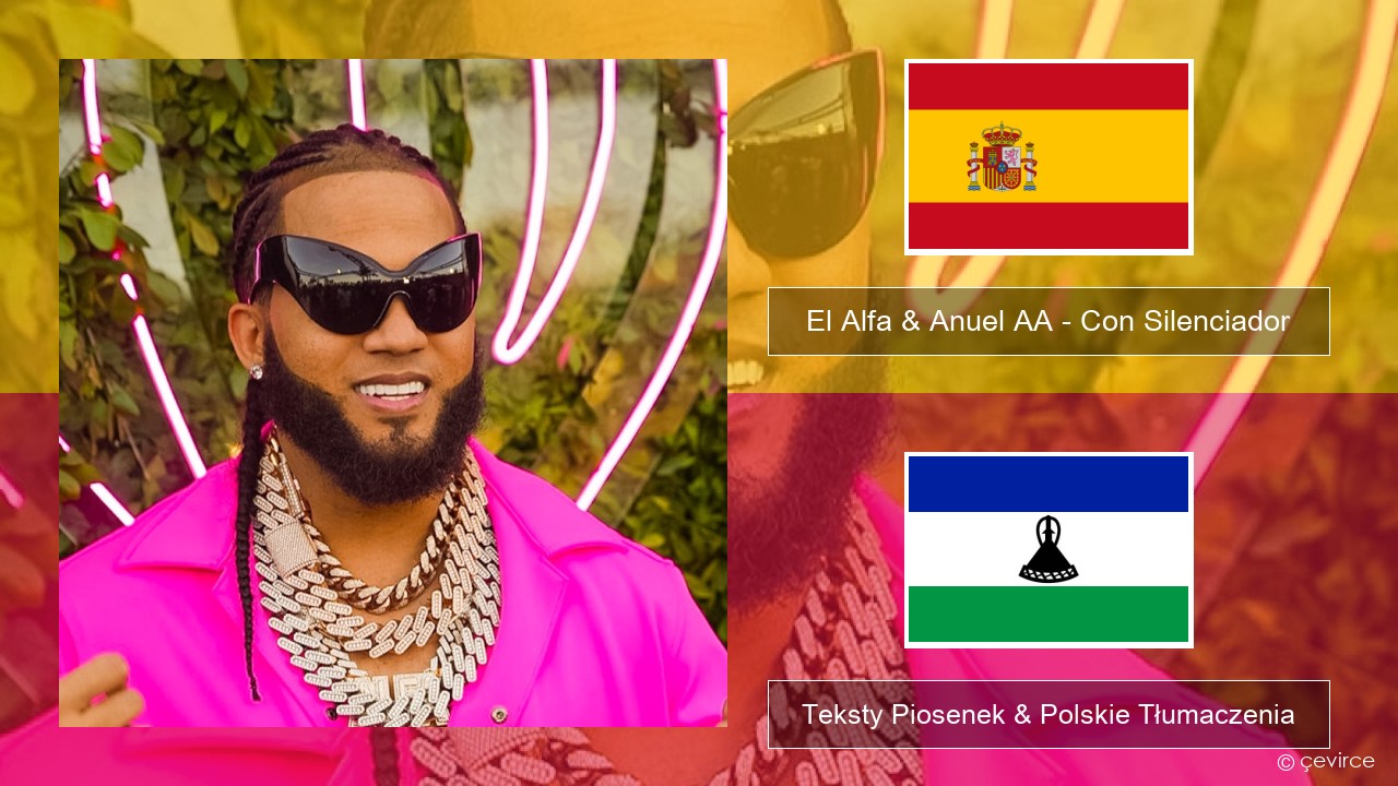 El Alfa & Anuel AA – Con Silenciador Spanish Teksty Piosenek & Polskie Tłumaczenia