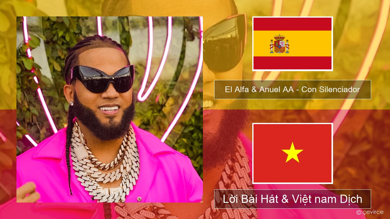 El Alfa & Anuel AA – Con Silenciador Tiếng tây ban nha Lời Bài Hát & Việt nam Dịch