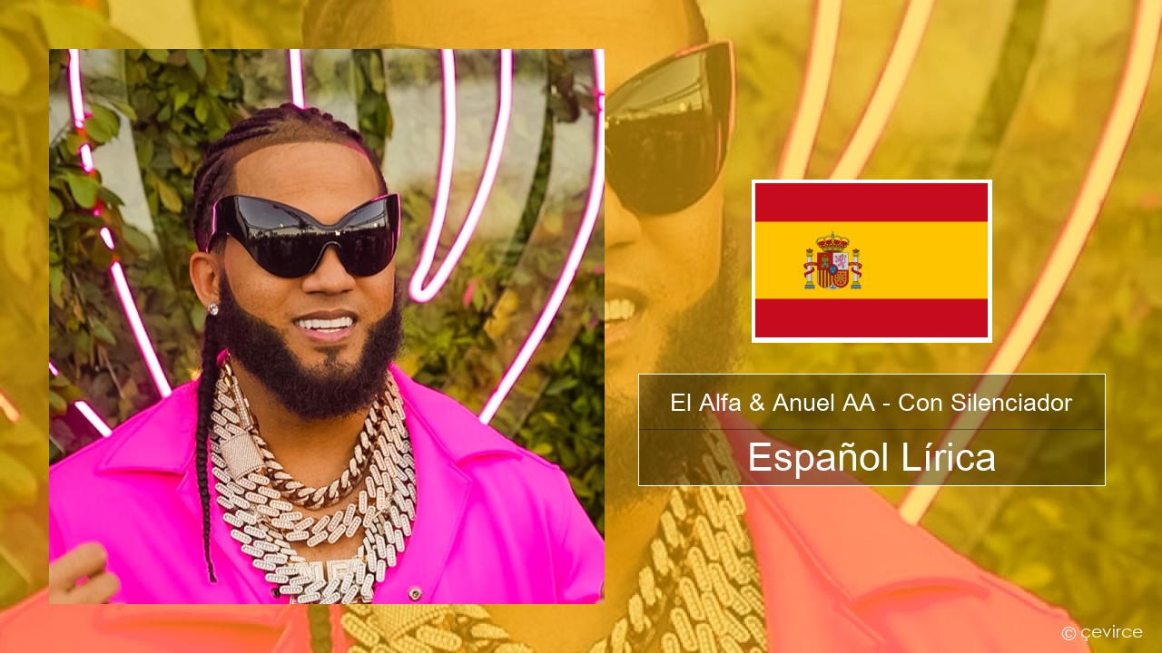 El Alfa & Anuel AA – Con Silenciador Español Lírica